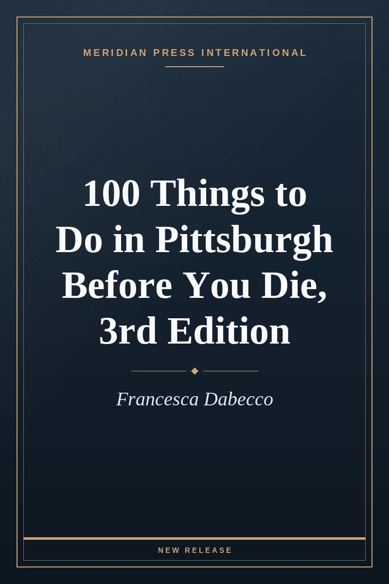 Cover of 100 Things to Do in Pittsburgh Before You Die, 3rd Edition