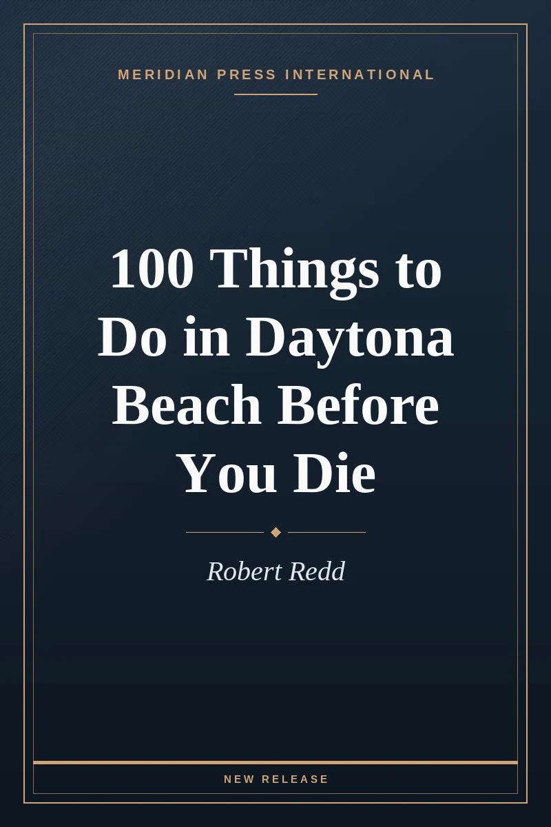 Cover of 100 Things to Do in Daytona Beach Before You Die